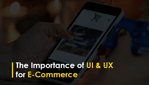 The Importance of UI & UX for E-Commerce