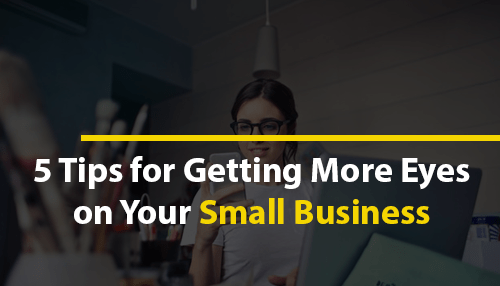 5 Tips for Getting More Eyes on Your Small Business
