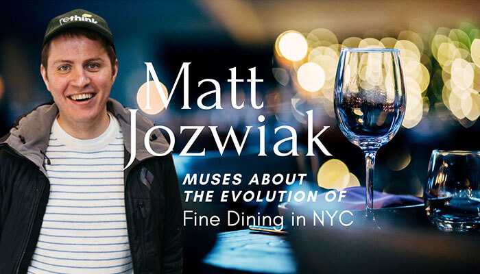 Matt Jozwiak Muses About the Evolution of Fine Dining in NYC