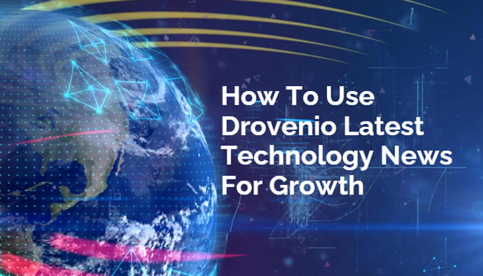 How to use drovenio latest technology news for growth | tycoonstory media How to use drovenio latest technology news for growth digital transformation and global tech insights
