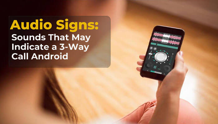 Audio signs: sounds that may indicate a 3-way call android - tycoonstory | tycoonstory media Mobile screen showing audio waveform and android ui illustrating audio clues for 3‑way call detection, tied to insights from palo alto networks chief marketing officer 2024.
