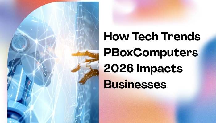 How tech trends pboxcomputers 2026 impacts businesses | tycoonstory media Tech trends pboxcomputers 2026 business impact image featuring artificial intelligence, automation, digital transformation, and emerging technologies driving business growth.