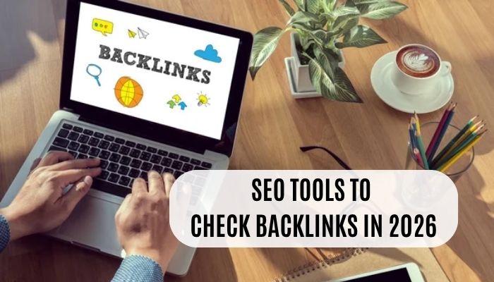 SEO Tools to Check Backlinks : Best 2026 Backlink Tools