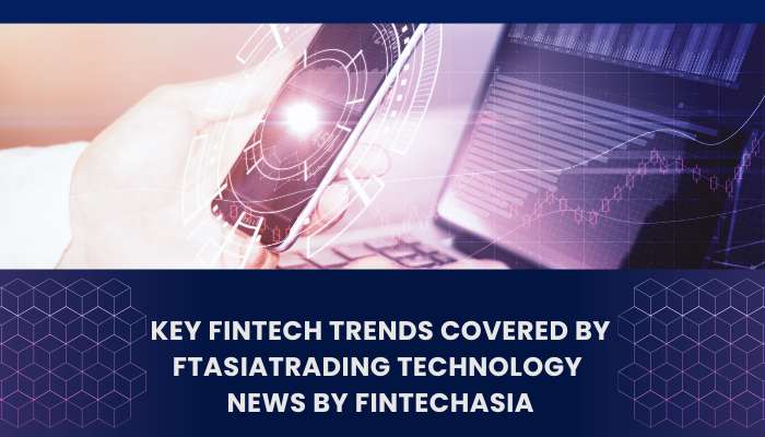 Ftasiatrading technology news by 1 | tycoonstory media Ftasiatrading technology news by fintechasia covering the latest fintech trends, ai-powered finance, mobile banking, and digital trading technologies.
