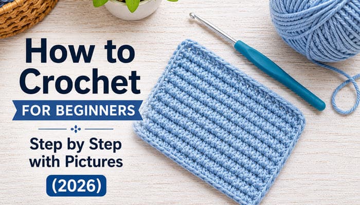 How to Crochet for Beginners Step by Step With Pictures (2026)