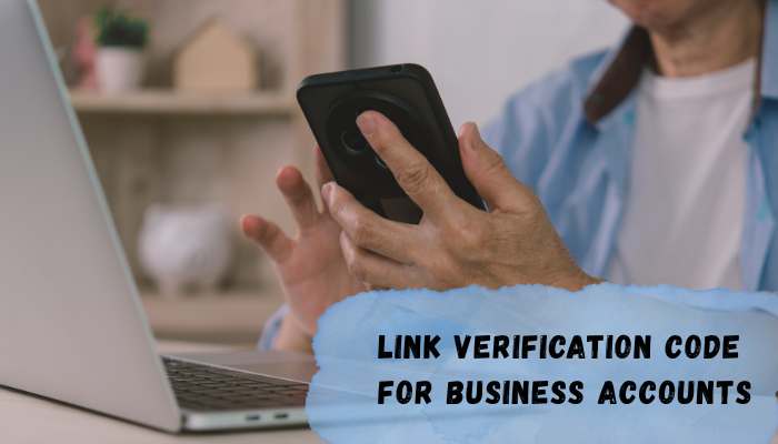 Link verification code 2 | tycoonstory media Link verification code for business accounts shown with a user accessing a smartphone beside a laptop.