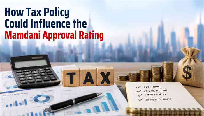 Mamdani approval rating | tycoonstory media Tax policy changes—wealth taxes, corporate adjustments, and middle-class relief—shaping mamdani approval rating trends.
