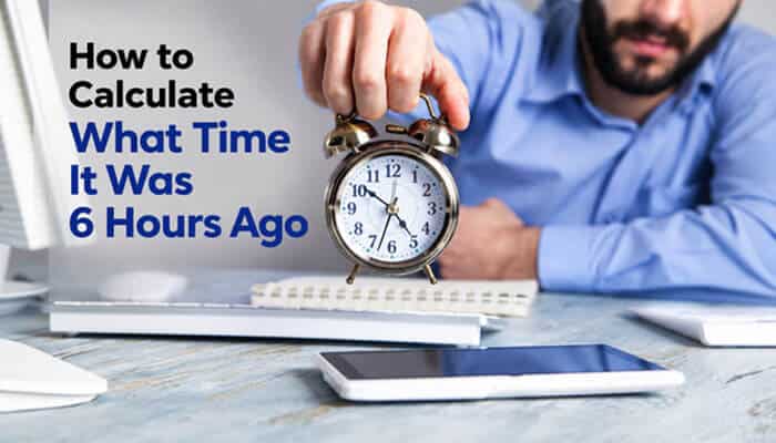 How to calculate what time it was 6 hours ago - tycoonstory | tycoonstory media How to calculate what time was it 6 hours ago using a clock and digital devices to find previous hours accurately with an easy time difference calculation method