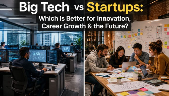 Big Tech vs Startups: Innovation, Careers & Future Compared