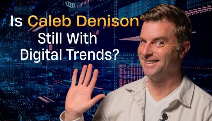 Digital trends caleb denison - tycoonstory | tycoonstory media Digital trends caleb denison image exploring whether the longtime technology reviewer is still with digital trends and his latest career status.