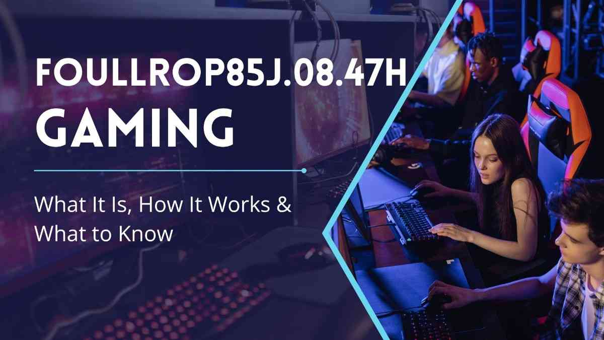 Foullrop85j.08.47h Gaming: Is It Real? 2026 Complete Guide! Foullrop85j.08.47h Gaming: Is It Real? 2026 Complete Guide!