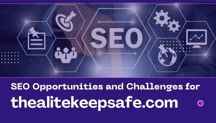 Inside thealitekeepsafe. Com - tycoonstory | tycoonstory media Thealitekeepsafe. Com seo opportunities and challenges illustrated with search optimization, analytics, content, audience, and digital growth icons.