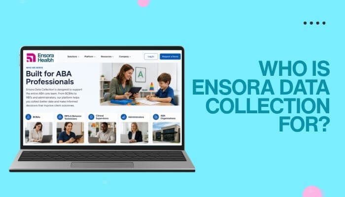 Who is ensora data collection for 1 | tycoonstory media Who is ensora data collection for? Aba professionals and care teams